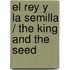 El rey y la semilla / The King and the Seed