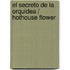 El secreto de la orquidea / Hothouse Flower