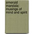 Emerald Mandala: Musings Of Mind And Spirit