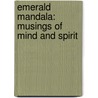 Emerald Mandala: Musings Of Mind And Spirit by J. Michaels