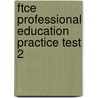 Ftce Professional Education Practice Test 2 door Sharon Wynne