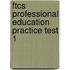 Ftcs Professional Education Practice Test 1
