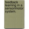 Feedback Learning In A Sensorimotor System. door Makoto Fukushima