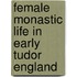 Female Monastic Life In Early Tudor England