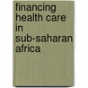 Financing Health Care In Sub-Saharan Africa by Ronald J. Vogel