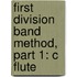 First Division Band Method, Part 1: C Flute
