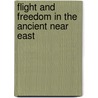 Flight And Freedom In The Ancient Near East by Daniel C. Snell