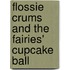 Flossie Crums And The Fairies' Cupcake Ball