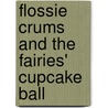 Flossie Crums And The Fairies' Cupcake Ball by Helen Nathan