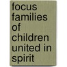 Focus Families Of Children United In Spirit door Angela Christensen