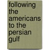 Following The Americans To The Persian Gulf by Ronnie Miller