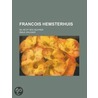 Francois Hemsterhuis; Sa Vie Et Ses Oeuvres by Mile Grucker