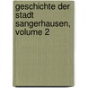 Geschichte Der Stadt Sangerhausen, Volume 2 door Friedrich Schmidt