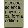 Glencoe Science, Physics California Edition door Paul W. Zitzewitz