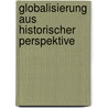 Globalisierung Aus Historischer Perspektive door Gotz Kolle