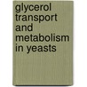 Glycerol Transport And Metabolism In Yeasts door Luisa Neves