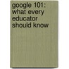 Google 101: What Every Educator Should Know by Kathy Martin