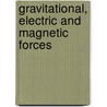 Gravitational, Electric And Magnetic Forces by Prof L.C. Krysac