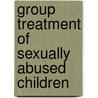 Group Treatment Of Sexually Abused Children by Linda Damon