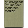 Grundlegende Irrtümer der modernen Medizin door Andreas Modrzejewski