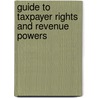Guide To Taxpayer Rights And Revenue Powers by Robert W. Maas