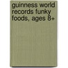 Guinness World Records Funky Foods, Ages 8+ door Shirley Pearson