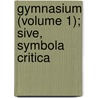 Gymnasium (Volume 1); Sive, Symbola Critica by Alexander Crombie