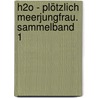 H2O - Plötzlich Meerjungfrau. Sammelband 1 by Rachel Elliot