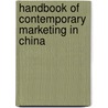 Handbook Of Contemporary Marketing In China door Cheng Lu Wang