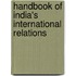Handbook Of India's International Relations
