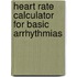 Heart Rate Calculator for Basic Arrhythmias