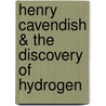 Henry Cavendish & the Discovery of Hydrogen by Josepha Sherman
