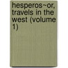 Hesperos~Or, Travels In The West (Volume 1) door Matilda Houstoun