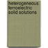Heterogeneous Ferroelectric Solid Solutions