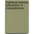 Highland-Lowland Interaction In Mesoamerica