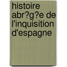 Histoire Abr?G?E De L'Inquisition D'Espagne door L?onard Gallois