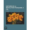 Histoire De La R Volution Fran Aise, 5 (10) door Louis Adolphe Thiers