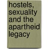 Hostels, Sexuality And The Apartheid Legacy by Glen S. Elder