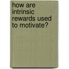 How Are Intrinsic Rewards Used To Motivate? door Alexandra Kossowski