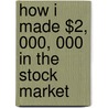 How I Made $2, 000, 000 In The Stock Market door Nicholas Darvas
