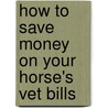 How To Save Money On Your Horse's Vet Bills door S. Mrcvs Lyon