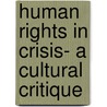 Human Rights In Crisis- A Cultural Critique by Peter R. Stork