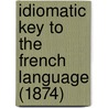 Idiomatic Key To The French Language (1874) door Etienne Lambert