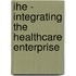 Ihe - Integrating The Healthcare Enterprise