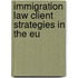 Immigration Law Client Strategies In The Eu