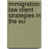 Immigration Law Client Strategies In The Eu by David Cantrell