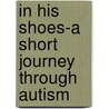 In His Shoes-A Short Journey Through Autism door Joanna L. Keating-velasco