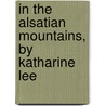 In The Alsatian Mountains, By Katharine Lee by Katharine Lee Jenner