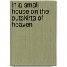 In a Small House on the Outskirts of Heaven by Tom Wayman