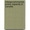 Intergovernmental Policy Capacity In Canada by Patricia O'Reilly